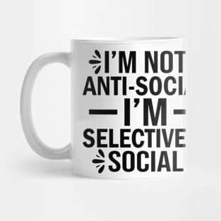 I'm not anti-social I'm selectively social Mug